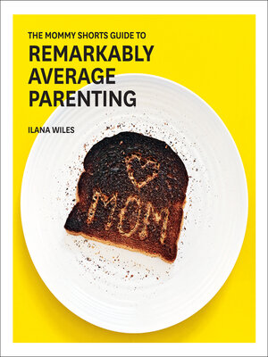 cover image of The Mommy Shorts Guide to Remarkably Average Parenting